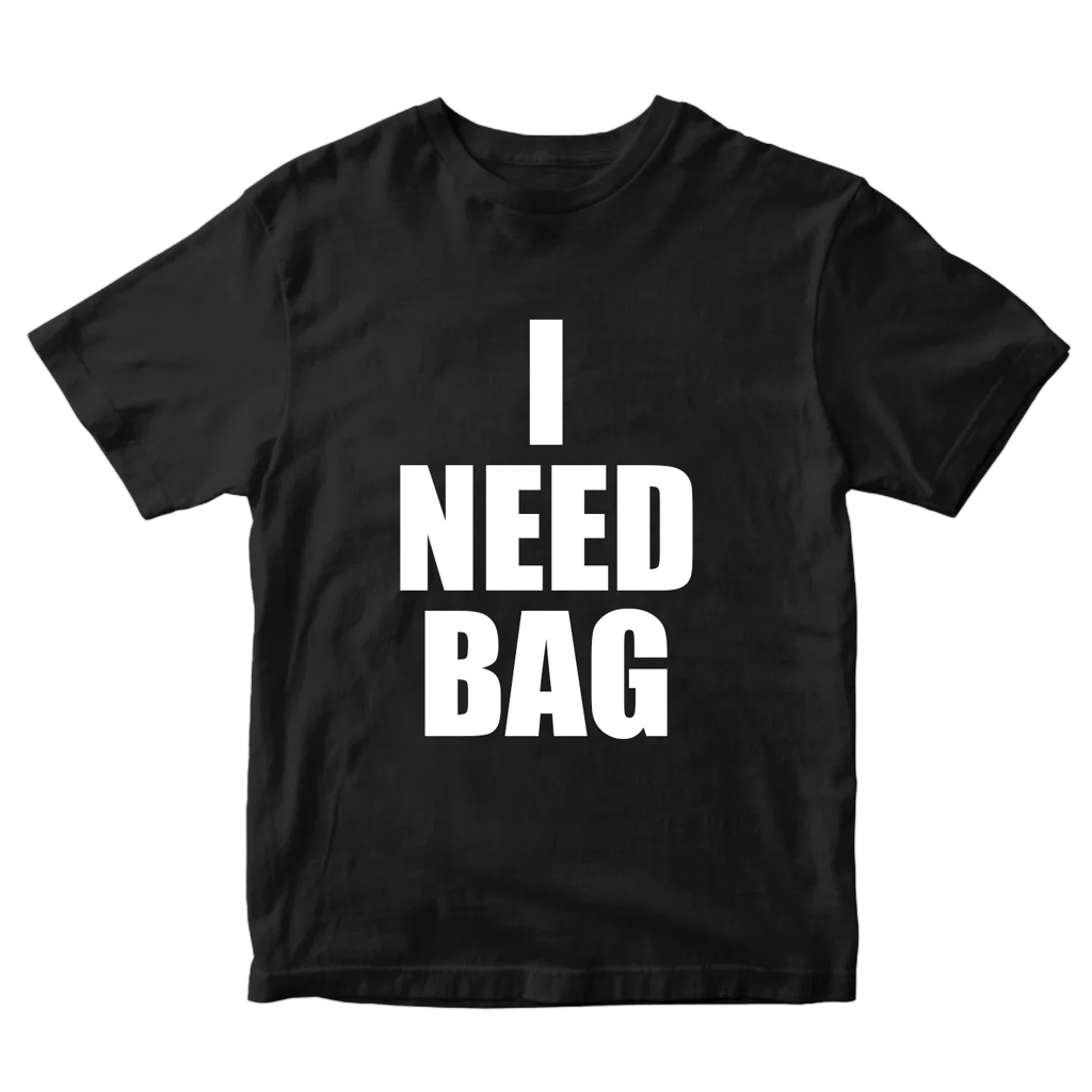 I NEED BAG