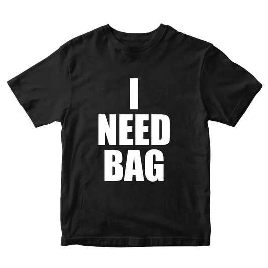 I NEED BAG