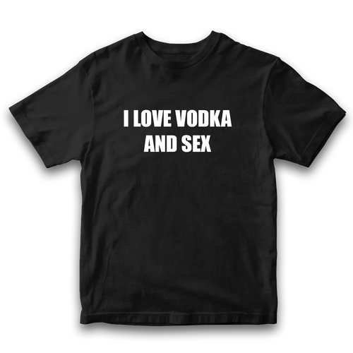 I LOVE VODKA AND SEX TEE