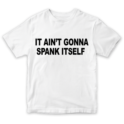It Ain’t Gonna Spank Itself Shirt